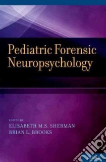 Pediatric Forensic Neuropsychology libro in lingua di Sherman Elisabeth M. S. Ph.D. (EDT), Brooks Brian L. Ph.D. (EDT)