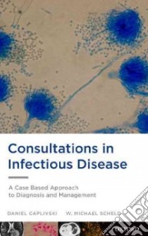 Consultations in Infectious Disease libro in lingua di Caplivski Daniel, Scheld W. Michael M.D.