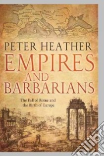 Empires and Barbarians libro in lingua di Heather Peter