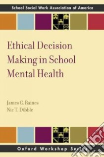 Ethical Decision Making in School Mental Health libro in lingua di Raines James C., Dibble Nic T.