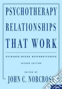 Psychotherapy Relationships That Work libro in lingua di Norcross John C. (EDT)
