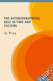 The Autobiographical Self in Time and Culture libro in lingua di Wang Qi