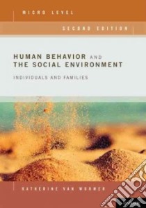 Human Behavior and the Social Environment, Micro Level libro in lingua di Van Wormer Katherine S.