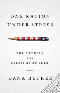 One Nation Under Stress libro in lingua di Becker Dana