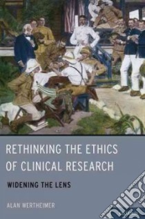 Rethinking the Ethics of Clinical Research libro in lingua di Wertheimer Alan