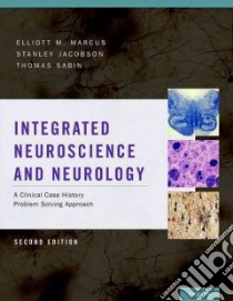 Integrated Neuroscience and Neurology libro in lingua di Marcus Elliott M. M.D., Jacobson Stanley Ph.D., Sabin Thomas D. M.D.