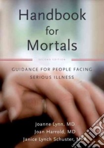 Handbook for Mortals libro in lingua di Lynn Joanne, Harrold Joan M.D., Schuster Janice Lynn