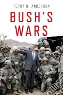 Bush's Wars libro in lingua di Anderson Terry H.