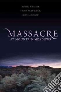 Massacre at Mountain Meadows libro in lingua di Walker Ronald W., Turley Richard E. Jr., Leonard Glen M.