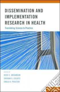 Dissemination and Implementation Research in Health libro in lingua di Brownson Ross C. (EDT), Colditz Graham A. (EDT), Proctor Enola K. (EDT)
