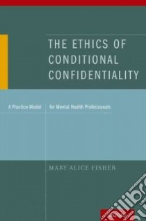 The Ethics of Conditional Confidentiality libro in lingua di Fisher Mary Alice