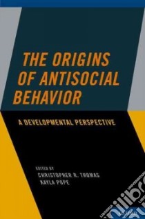 The Origins of Antisocial Behavior libro in lingua di Thomas Christopher R. (EDT), Pope Kayla (EDT)