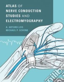 Atlas of Nerve Conduction Studies and Electromyography libro in lingua di Leis A. Arturo M.D., Schenk Michael P.