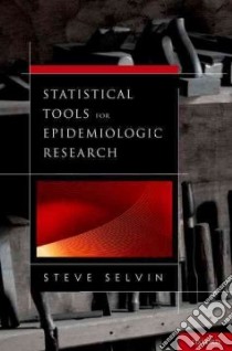 Statistical Tools for Epidemiologic Research libro in lingua di Selvin Steve