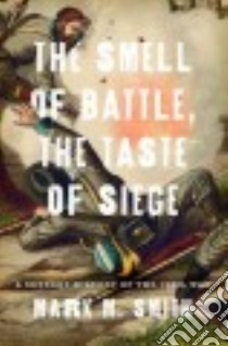 The Smell of Battle, the Taste of Siege libro in lingua di Smith Mark M.