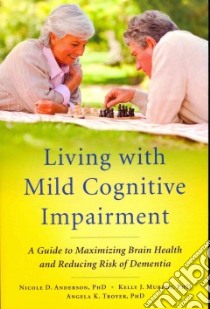Living With Mild Cognitive Impairment libro in lingua di Anderson Nicole D., Murphy Kelly J., Troyer Angela K.