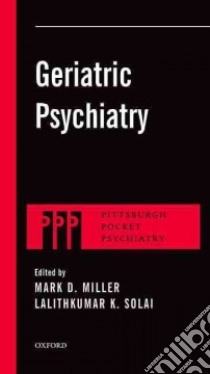 Geriatric Psychiatry libro in lingua di Miller Mark D. M.D., Solai LalithKumar K. M.D.