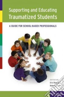 Supporting and Educating Traumatized Students libro in lingua di Rossen Eric (EDT), Hull Robert (EDT)