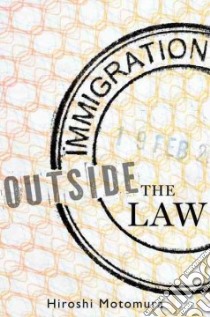 Immigration Outside the Law libro in lingua di Motomura Hiroshi