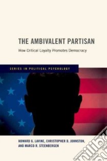 The Ambivalent Partisan libro in lingua di Lavine Howard G., Johnston Christopher D., Steenbergen Marco R.