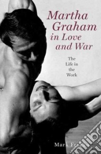 Martha Graham in Love and War libro in lingua di Mark Franko