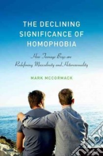 The Declining Significance of Homophobia libro in lingua di McCormack Mark