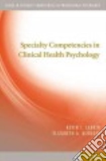 Specialty Competencies in Clinical Health Psychology libro in lingua di Larkin Kevin T., Klonoff Elizabeth A.