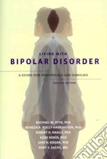 Living with Bipolar Disorder libro in lingua di Otto Michael W., Reilly-Harrington Noreen A., Knauz Robert O. Ph.D., Henin Aude, Kogan Jane N., Sachs Gary S. M.D.