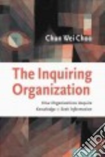 The Inquiring Organization libro in lingua di Choo Chun Wei