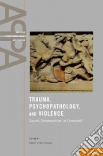 Trauma, Psychopathology, and Violence libro in lingua di Widom Cathy Spatz Ph.D. (EDT), Helzer John E. M.D. (FRW)
