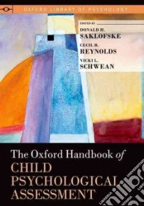 The Oxford Handbook of Child Psychological Assessment libro in lingua di Saklofske Donald H. (EDT), Reynolds Cecil R. (EDT), Schwean Vicki L. (EDT)