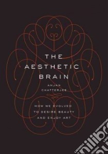 The Aesthetic Brain libro in lingua di Chatterjee Anjan