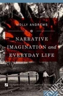 Narrative Imagination and Everyday Life libro in lingua di Andrews Molly