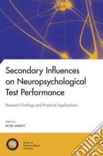 Secondary Influences on Neuropsychological Test Performance libro in lingua di Arnett Peter A. (EDT)