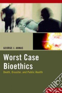 Worst Case Bioethics libro in lingua di Annas George J.