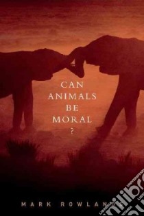 Can Animals be Moral? libro in lingua di Rowlands Mark