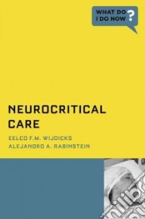 Neurocritical Care libro in lingua di Wijdicks Eelco F. M. M.D. Ph.D., Rabinstein Alejandro A. M.D.