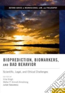 Bioprediction, Biomarkers, and Bad Behavior libro in lingua di Singh Ilina (EDT), Sinnott-armstrong Walter P. (EDT), Savulescu Julian (EDT)