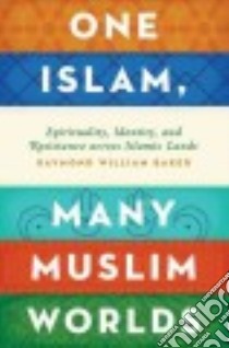 One Islam, Many Muslim Worlds libro in lingua di Baker Raymond William
