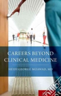 Careers Beyond Clinical Medicine libro in lingua di Moawad Heidi M.D.