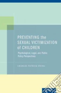 Preventing the Sexual Victimization of Children libro in lingua di Ewing Charles Patrick