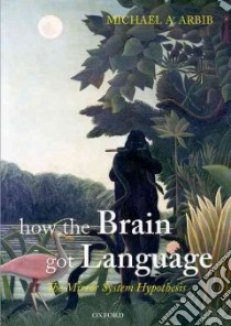 How the Brain Got Language libro in lingua di Arbib Michael A.