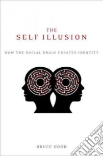 The Self Illusion libro in lingua di Hood Bruce M.