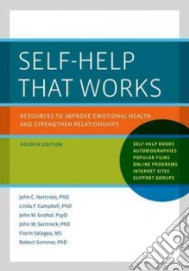 Self-Help That Works libro in lingua di Norcross John C. Ph.D., Campbell Linda F. Ph.D., Grohol John M., Santrock John W. Ph.D., Selagea Florin