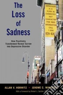 The Loss of Sadness libro in lingua di Horwitz Allan V., Wakefield Jerome C.