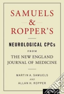 Samuels & Ropper's Neurological CPCs From The New England Journal of Medicine libro in lingua di Samuels Martin A. M.D., Ropper Allan H. M.D.