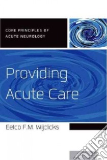 Providing Acute Care libro in lingua di Wijdicks Eelco F. M. M.D. Ph.D.