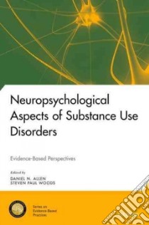 Neuropsychological Aspects of Substance Use Disorders libro in lingua di Allen Daniel N., Woods Steven Paul