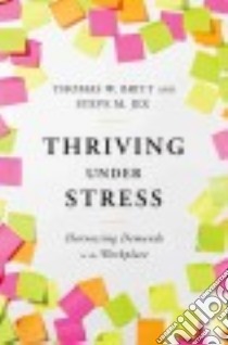 Thriving Under Stress libro in lingua di Britt Thomas W. Ph.D., Jex Steve M. Ph.D.