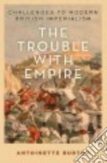 The Trouble With Empire libro in lingua di Burton Antoinette